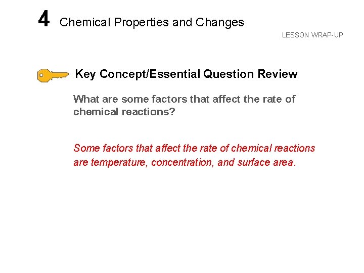 LESSON 4 Chemical Properties and Changes LESSON WRAP-UP Key Concept/Essential Question Review What are