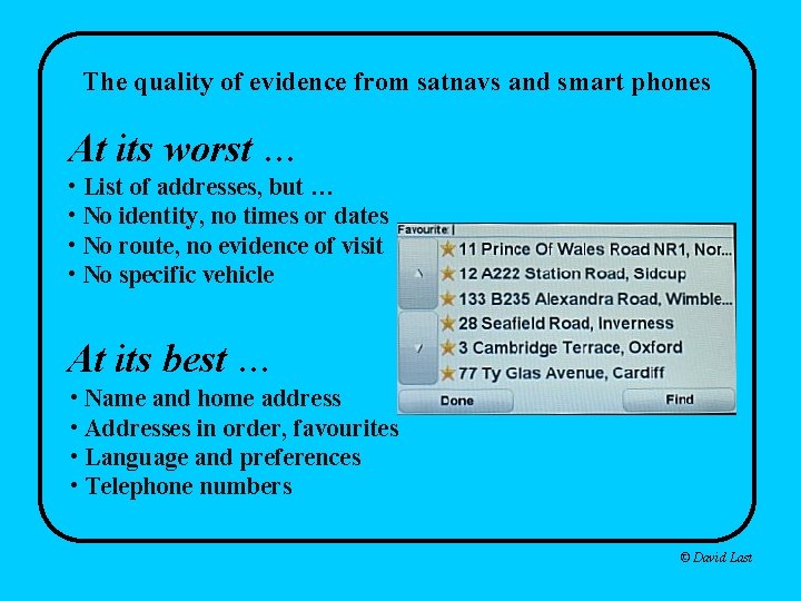 The quality of evidence from satnavs and smart phones At its worst … •