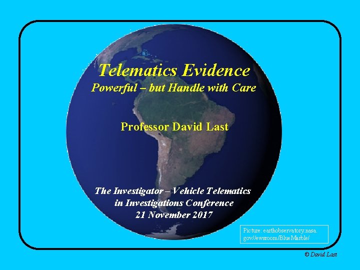 Telematics Evidence Powerful – but Handle with Care Professor David Last The Investigator –