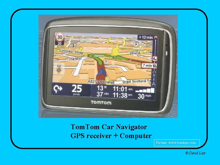 Tom. Tom Car Navigator GPS receiver + Computer Picture: www. tomtom. com © David