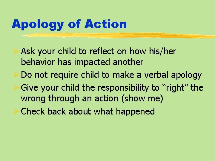 Apology of Action Ø Ask your child to reflect on how his/her behavior has