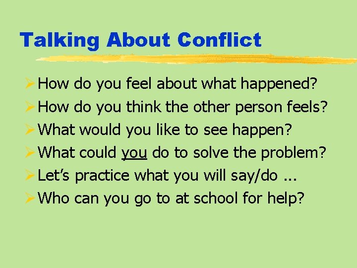 Talking About Conflict Ø How do you feel about what happened? Ø How do