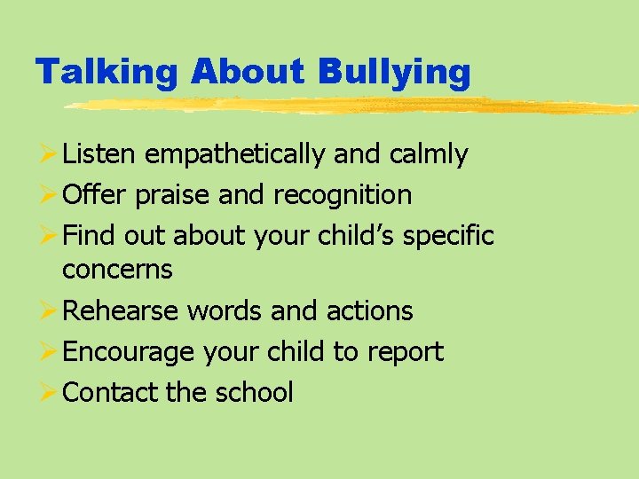 Talking About Bullying Ø Listen empathetically and calmly Ø Offer praise and recognition Ø