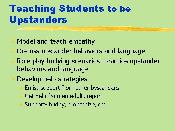 Teaching Students to be Upstanders Ø Model and teach empathy Ø Discuss upstander behaviors