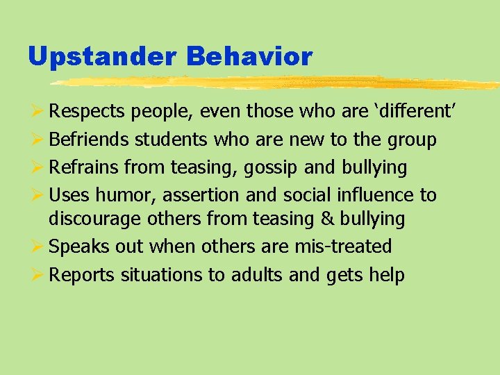 Upstander Behavior Ø Respects people, even those who are ‘different’ Ø Befriends students who