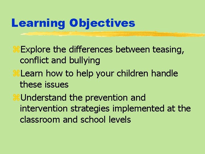 Learning Objectives z. Explore the differences between teasing, conflict and bullying z. Learn how