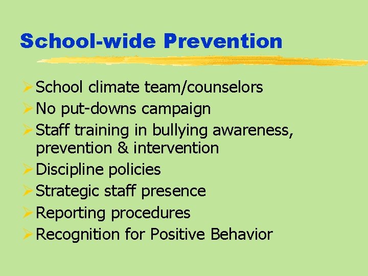 School-wide Prevention Ø School climate team/counselors Ø No put-downs campaign Ø Staff training in