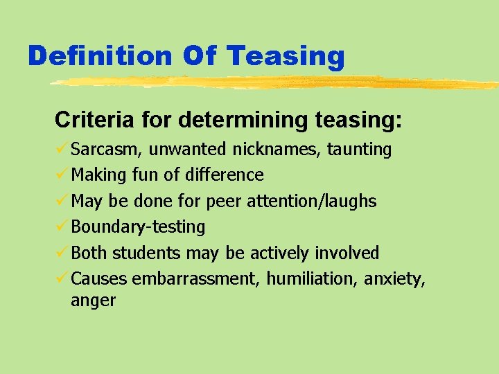 Definition Of Teasing Criteria for determining teasing: ü Sarcasm, unwanted nicknames, taunting ü Making