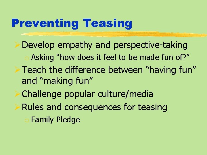 Preventing Teasing Ø Develop empathy and perspective-taking o Asking “how does it feel to