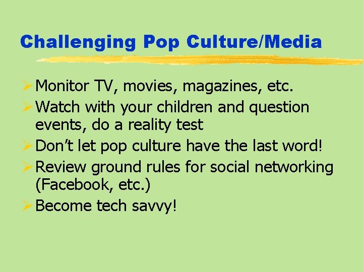 Challenging Pop Culture/Media Ø Monitor TV, movies, magazines, etc. Ø Watch with your children
