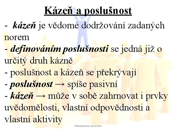 Kázeň a poslušnost - kázeň je vědomé dodržování zadaných norem - definováním poslušnosti se