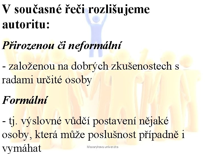 V současné řeči rozlišujeme autoritu: Přirozenou či neformální - založenou na dobrých zkušenostech s