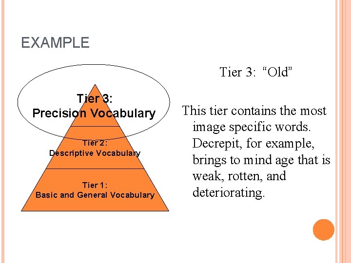 EXAMPLE Tier 3: “Old” Tier 3: Precision Vocabulary Tier 2: Descriptive Vocabulary Tier 1: