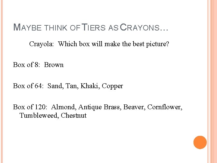 MAYBE THINK OF TIERS AS CRAYONS… Crayola: Which box will make the best picture? MAYBE THINK OF TIERS AS CRAYONS… Crayola: Which box will make the best picture?