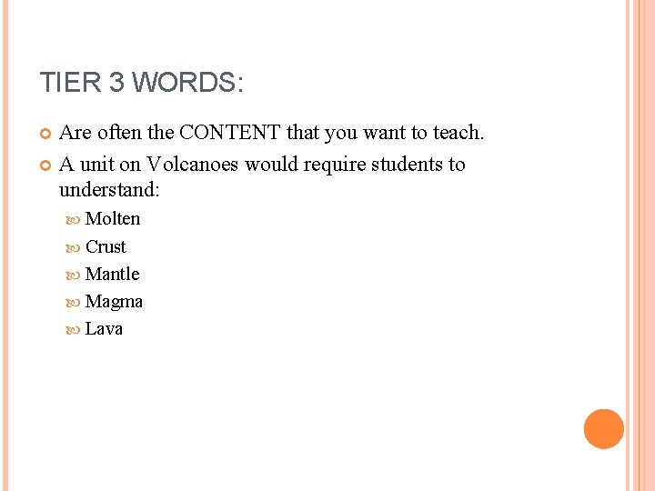 TIER 3 WORDS: Are often the CONTENT that you want to teach. A unit