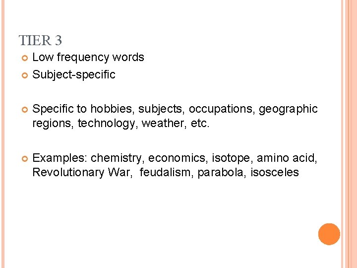 TIER 3 Low frequency words Subject-specific Specific to hobbies, subjects, occupations, geographic regions, technology,