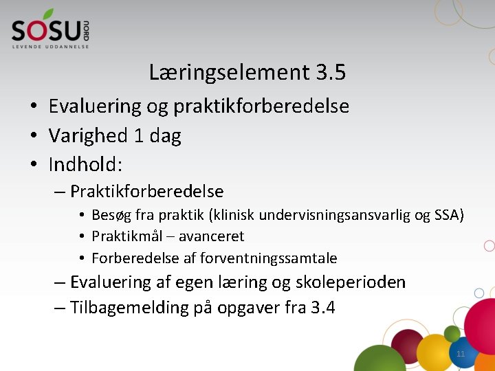 Læringselement 3. 5 • Evaluering og praktikforberedelse • Varighed 1 dag • Indhold: –