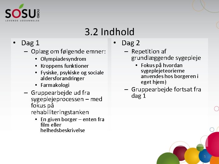  • Dag 1 3. 2 Indhold – Oplæg om følgende emner: • Olympiadesyndrom