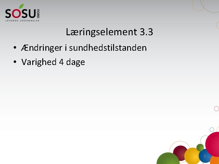 Læringselement 3. 3 • Ændringer i sundhedstilstanden • Varighed 4 dage 7 