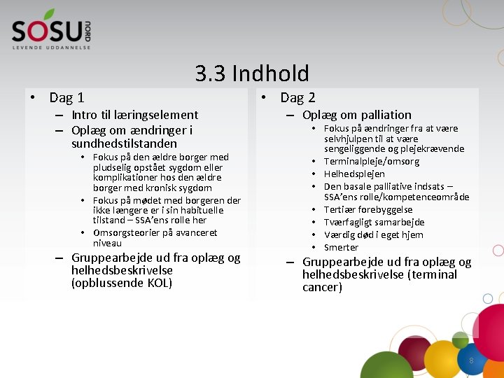  • Dag 1 3. 3 Indhold – Intro til læringselement – Oplæg om