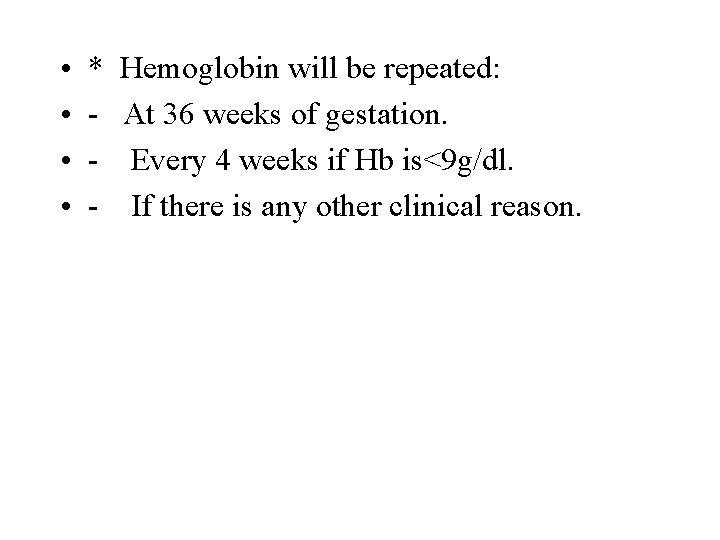  • • * - Hemoglobin will be repeated: At 36 weeks of gestation.