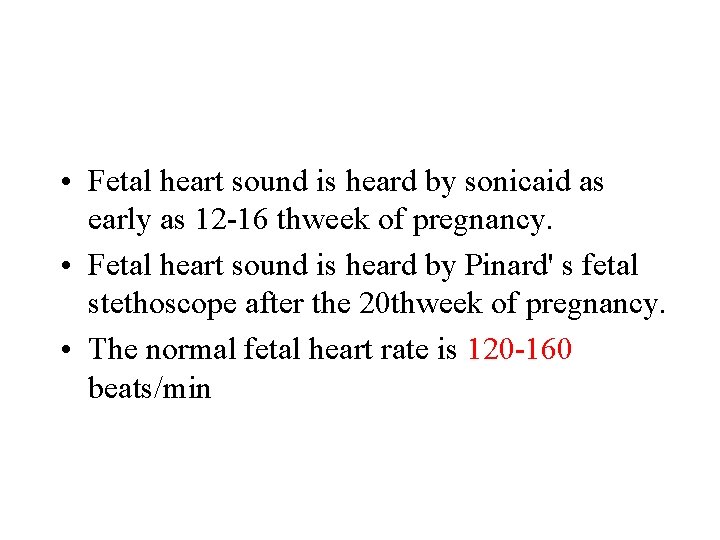  • Fetal heart sound is heard by sonicaid as early as 12 -16