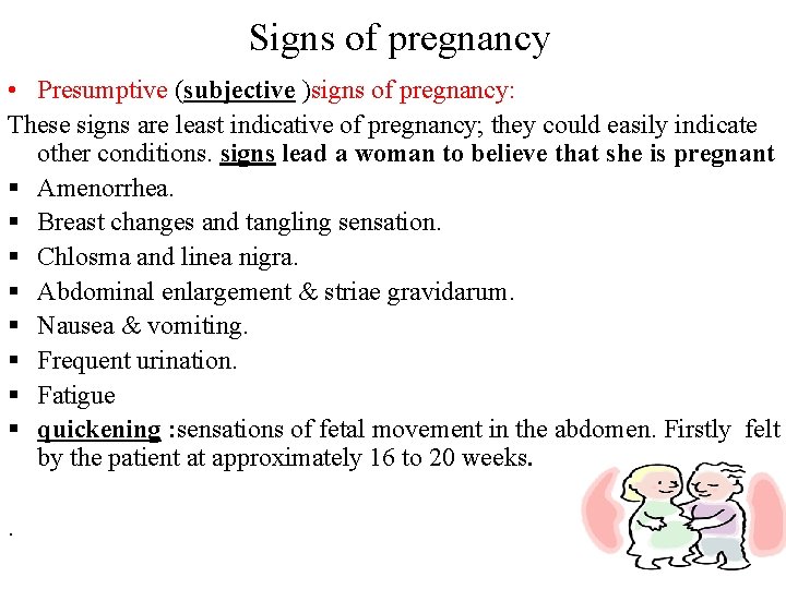 Signs of pregnancy • Presumptive (subjective )signs of pregnancy: These signs are least indicative