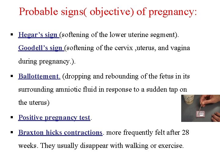 Probable signs( objective) of pregnancy: § Hegar’s sign (softening of the lower uterine segment).