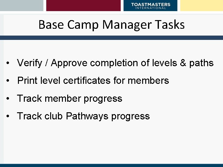 Base Camp Manager Tasks • Verify / Approve completion of levels & paths •