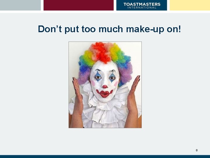 Don’t put too much make-up on! 8 