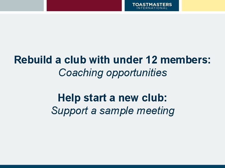 Rebuild a club with under 12 members: Coaching opportunities Help start a new club: