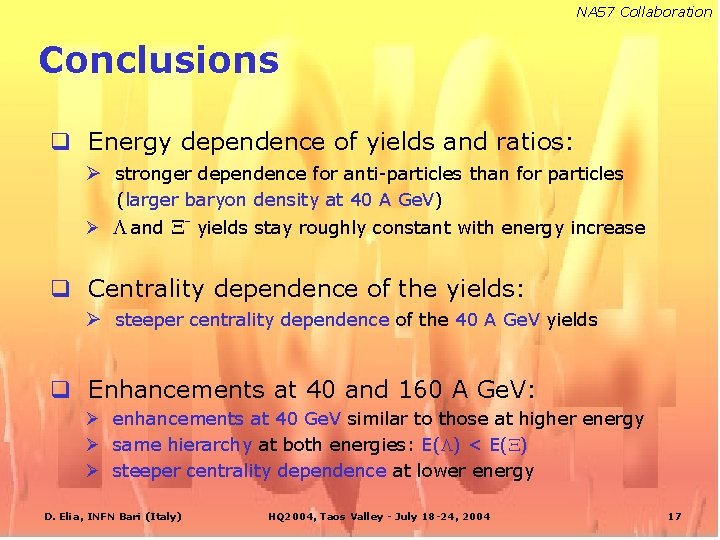 NA 57 Collaboration Conclusions q Energy dependence of yields and ratios: Ø stronger dependence