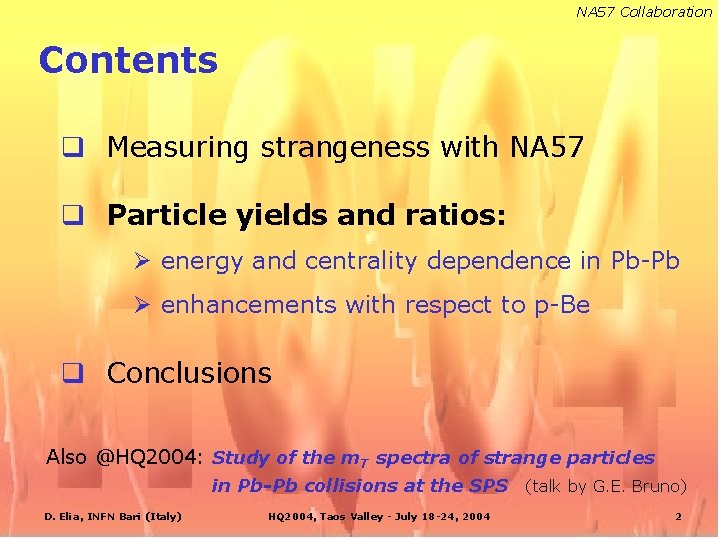 NA 57 Collaboration Contents q Measuring strangeness with NA 57 q Particle yields and