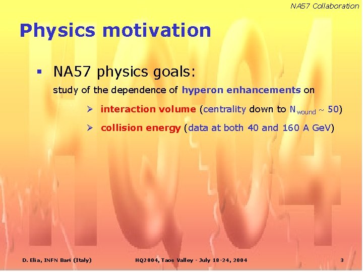 NA 57 Collaboration Physics motivation § NA 57 physics goals: study of the dependence
