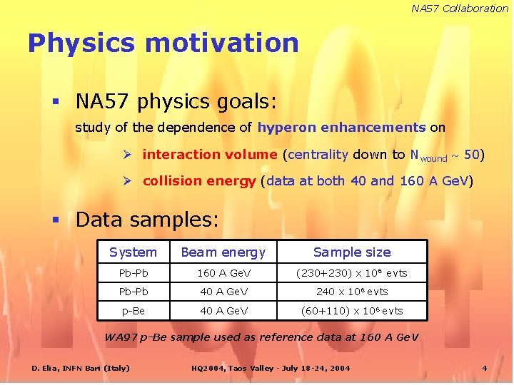 NA 57 Collaboration Physics motivation § NA 57 physics goals: study of the dependence