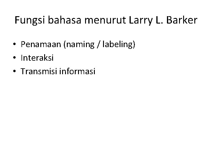 Fungsi bahasa menurut Larry L. Barker • Penamaan (naming / labeling) • Interaksi •