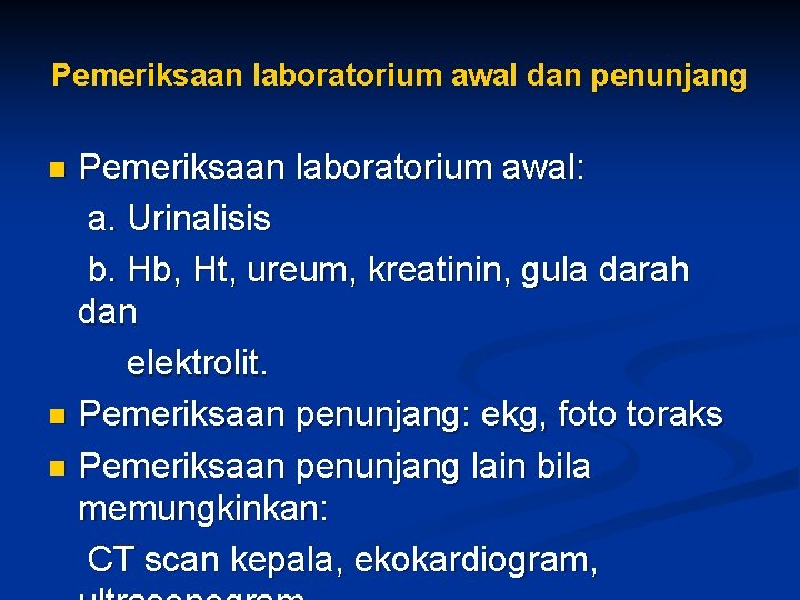 Pemeriksaan laboratorium awal dan penunjang Pemeriksaan laboratorium awal: a. Urinalisis b. Hb, Ht, ureum,