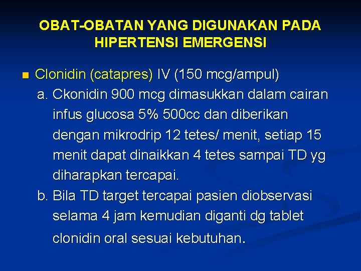 OBAT-OBATAN YANG DIGUNAKAN PADA HIPERTENSI EMERGENSI n Clonidin (catapres) IV (150 mcg/ampul) a. Ckonidin