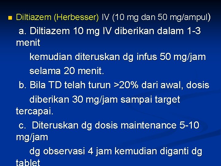 n Diltiazem (Herbesser) IV (10 mg dan 50 mg/ampul) a. Diltiazem 10 mg IV