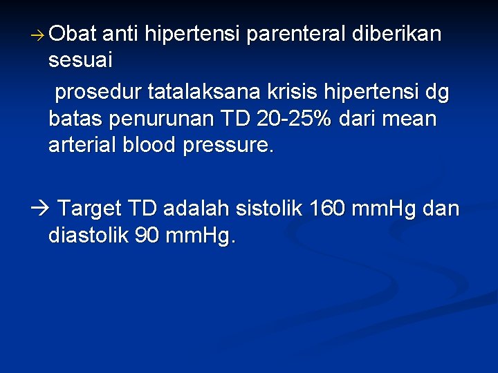  Obat anti hipertensi parenteral diberikan sesuai prosedur tatalaksana krisis hipertensi dg batas penurunan
