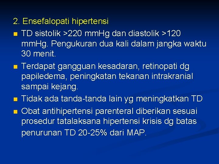 2. Ensefalopati hipertensi n TD sistolik >220 mm. Hg dan diastolik >120 mm. Hg.
