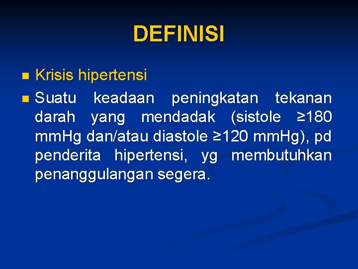 DEFINISI Krisis hipertensi n Suatu keadaan peningkatan tekanan darah yang mendadak (sistole ≥ 180