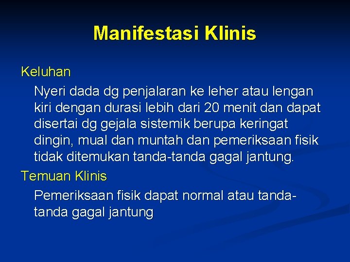 Manifestasi Klinis Keluhan Nyeri dada dg penjalaran ke leher atau lengan kiri dengan durasi