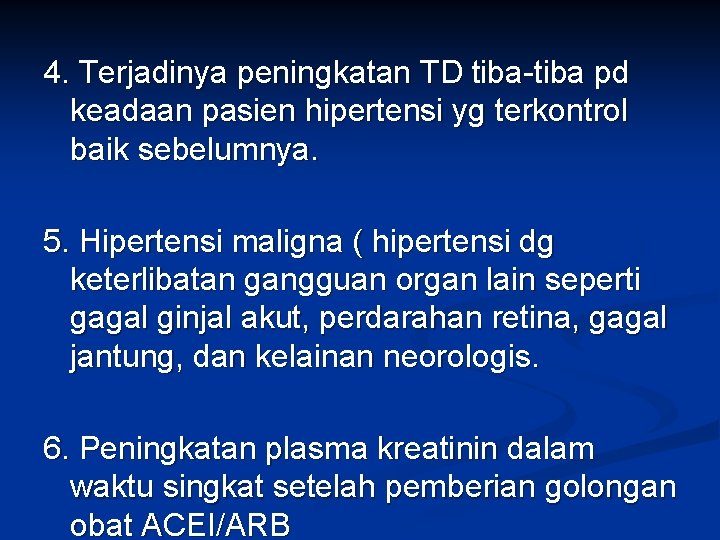 4. Terjadinya peningkatan TD tiba-tiba pd keadaan pasien hipertensi yg terkontrol baik sebelumnya. 5.