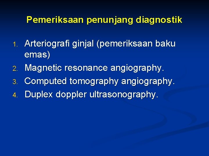 Pemeriksaan penunjang diagnostik 1. 2. 3. 4. Arteriografi ginjal (pemeriksaan baku emas) Magnetic resonance