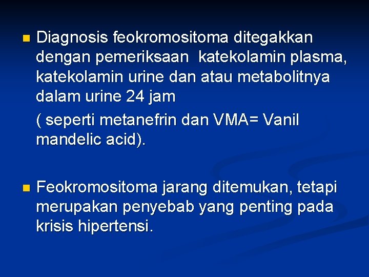 n Diagnosis feokromositoma ditegakkan dengan pemeriksaan katekolamin plasma, katekolamin urine dan atau metabolitnya dalam