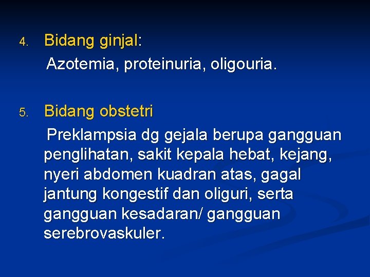 4. Bidang ginjal: Azotemia, proteinuria, oligouria. 5. Bidang obstetri Preklampsia dg gejala berupa gangguan