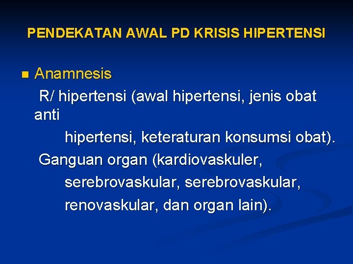 PENDEKATAN AWAL PD KRISIS HIPERTENSI n Anamnesis R/ hipertensi (awal hipertensi, jenis obat anti