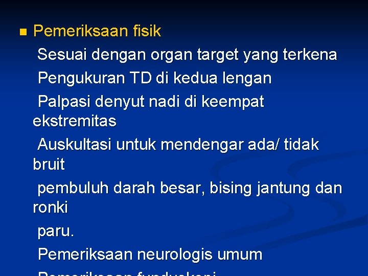 n Pemeriksaan fisik Sesuai dengan organ target yang terkena Pengukuran TD di kedua lengan