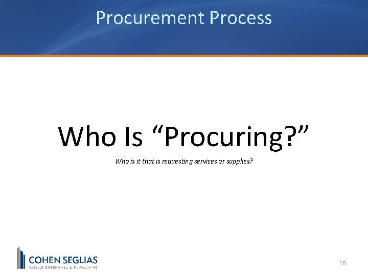 Procurement Process Who Is “Procuring? ” Who is it that is requesting services or